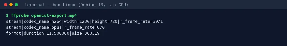 Captura 12 de nuestra prueba de OpenCut: El MP4 que descargó Chrome, revisado con ffprobe: H.264 1280×720, 30 fps, audio Opus, 11,5 s.